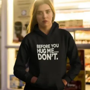 Before You Hug Me Don't Shirt