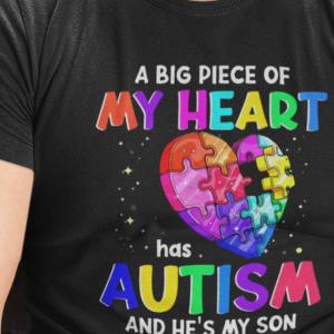 A Big Piece Of My Heart Has Autism And He’s My Son Shirt unisex, hoodie, sweatshirt