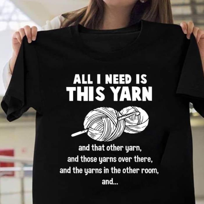 All I Need Is This Yarn Crochet shirt
