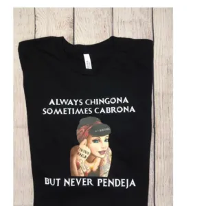 Always Chingona Sometimes cabrona but never Pendeja Girl Shirt