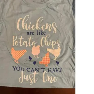 Chikens Potato Chips You can't have just one chicken shirt