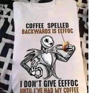 Coffee Spelled Backwards Is Eeffoc I don't give Eeffoc Until I've Had My Coffee Skull Shirt
