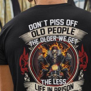 Don’t Piss Off Old People The Less Life In Prison Is A Deterrent Skull Shirt unisex, hoodie, sweatshirt