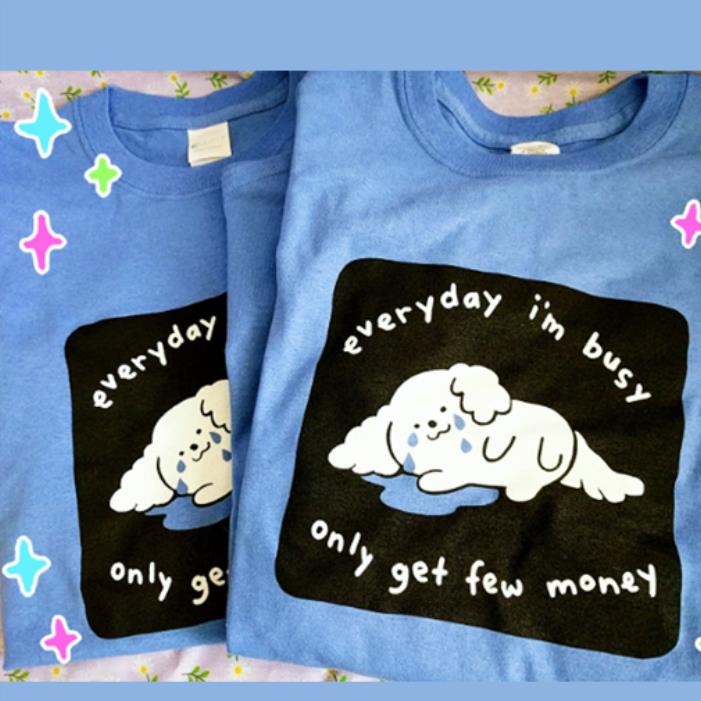 Everyday I'm Busy Only Get Few Money Dog Cry Cute Shirt