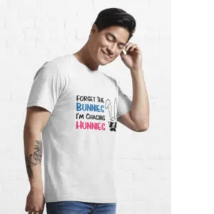 Forget The Bunnies I'm Chasing The Hunnies Shirt