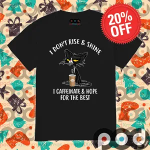 Free shippingBlack Cat I Dont Rise And Shine I Caffeinate And Hope For The Best Shirt