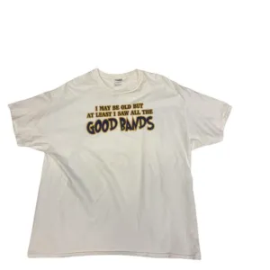 I May Be Old But At Least I Saw All The Good Bands Shirt