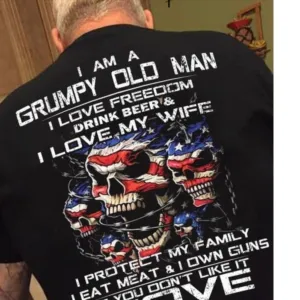 I Am A Grumpy Old Man I Love Freedom Drink Beer I Love My Wife Shirt