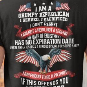 I Am A Grumpy Republican I Served I Sacrificed I Don't Regret I Am Not A Hero Not A Legend Shirt unisex, hoodie, sweatshirt