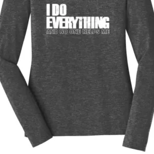 I Do Everything And No One Helps Me Shirt