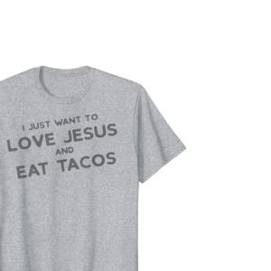 I Just Want to Love Jesus and eat tacos s unisex, hoodie, sweatshirt