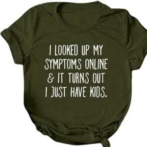 I Looked Up My Symptoms Online Shirt