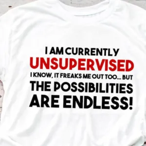 I'm Currently Unsupervised I Know It Freaks Me Out Shirt