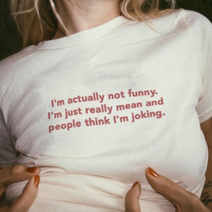 I'm Just really mean and people think I'm joking I'm actually not funny Shirt