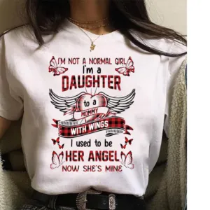 I'm not a normal Girl I'm A Daughter To A mommy With Wings I Used To Be Her Angle Shirt