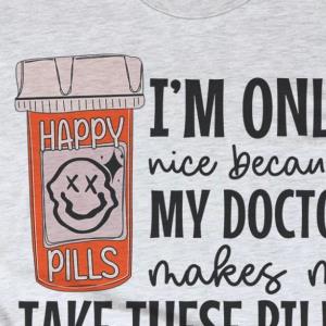 I'm Only nice because my doctor makes me take these pills Shirt unisex, hoodie, sweatshirt