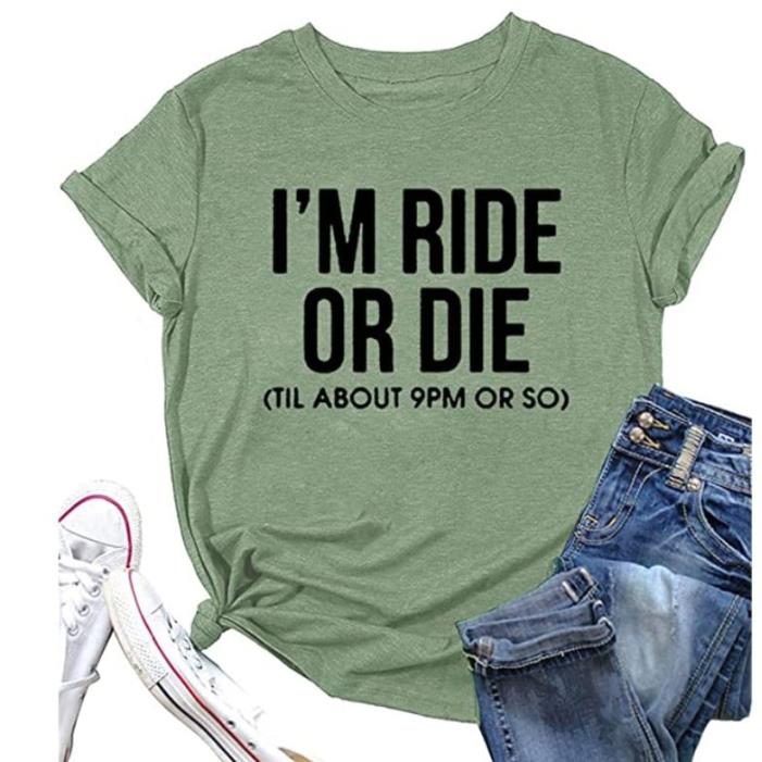 I'm Ride Or Die Til About 9 PM Or So Shirt
