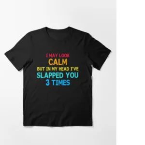 I May Look Calm But In My Head I've Slapped You 3 Times Vintage T-Shirt