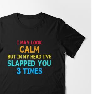 I May Look Calm But In My Head I've Slapped You 3 Times Vintage T-Shirt unisex, hoodie, sweatshirt