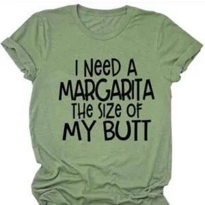 I need A Margarita the sỉz of my butt shirt