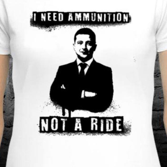 I Need Ammunition Not A Ride Ukraine President Shirt