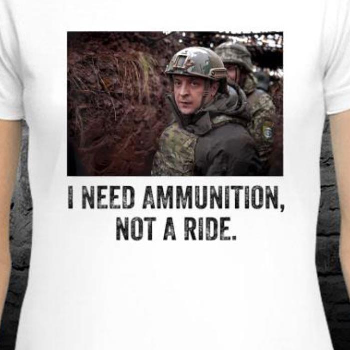 I Need Ammunition, Not A Ride Ukraine Volodymyr Zelensky Shirt