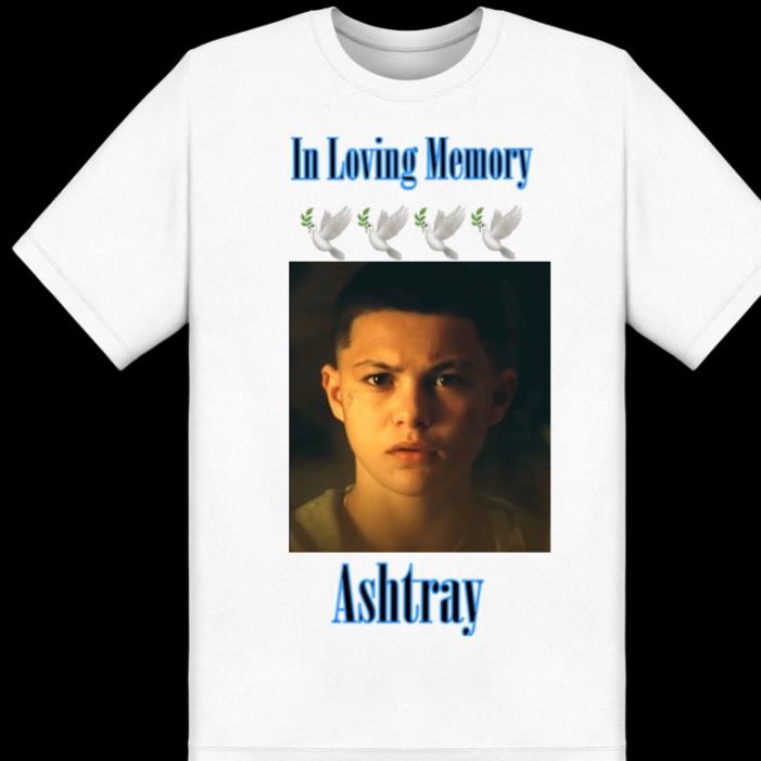In Loving Memory Ashtray Euphoria Never forget Shirt