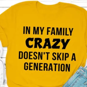 In My Family Crazy Doesn't Skip A Generation Essential Shirt