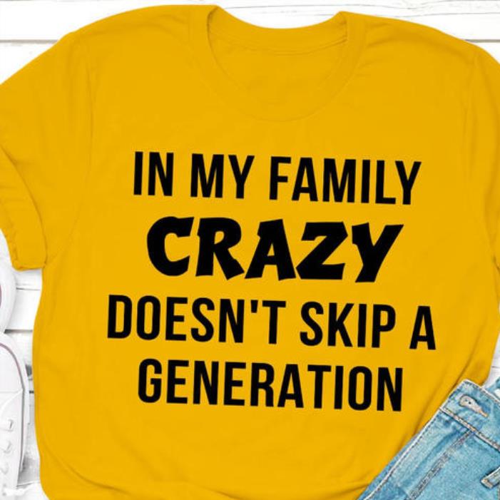 In My Family Crazy Doesn't Skip A Generation Essential Shirt