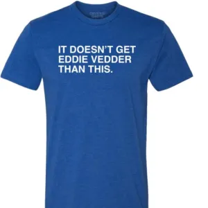 It's doesn't get addie vedder than this shirt