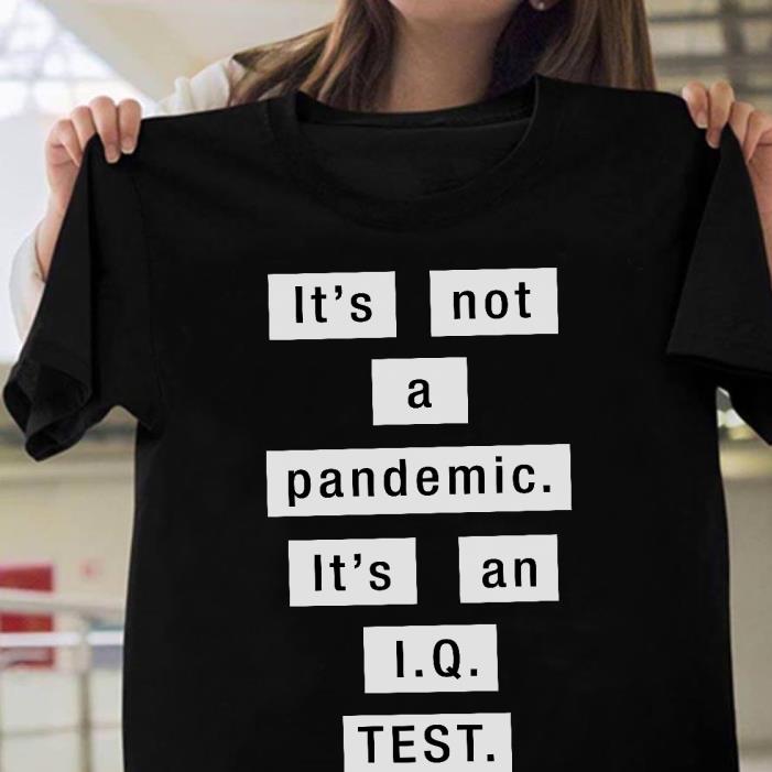 It's Not a Pandemic It's An IQ Test Protest Shirt