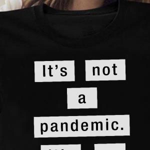 It's Not a Pandemic It's An IQ Test Protest Shirt unisex, hoodie, sweatshirt