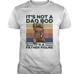 It’s Not A Dad Bod It’s A Father Figure Shirt