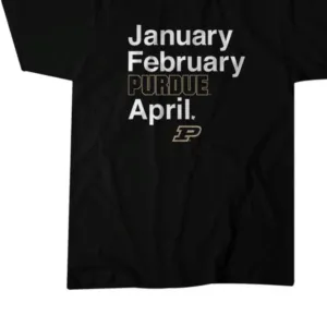 JANUARY FEBRUARY PURDUE APRIL BASKETBALL SHIRT
