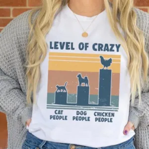 Level Of Crazy Cat People Dog People Chicken People Shirt