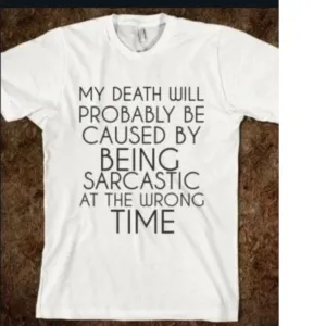 My Death Will Probably Be Cause By Being Sarcastic At The Wrong Time Shirt