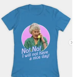 No no I will not have A nice day women call Shirt