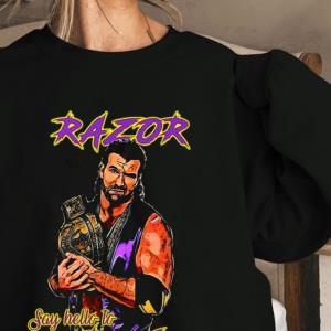 Razor Ramon Say Hello To The Bad Guy Shirt unisex, hoodie, sweatshirt