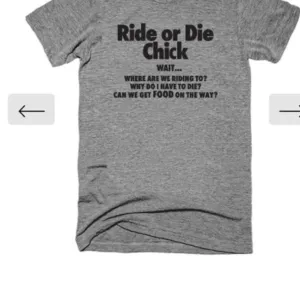 Ride Or Die Chick Wait Where Are We Riding To SHirt