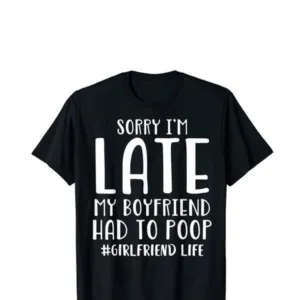Sorry I'm Late Shirt