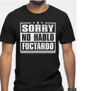 Sorry No Hable Fuctardo Shirt