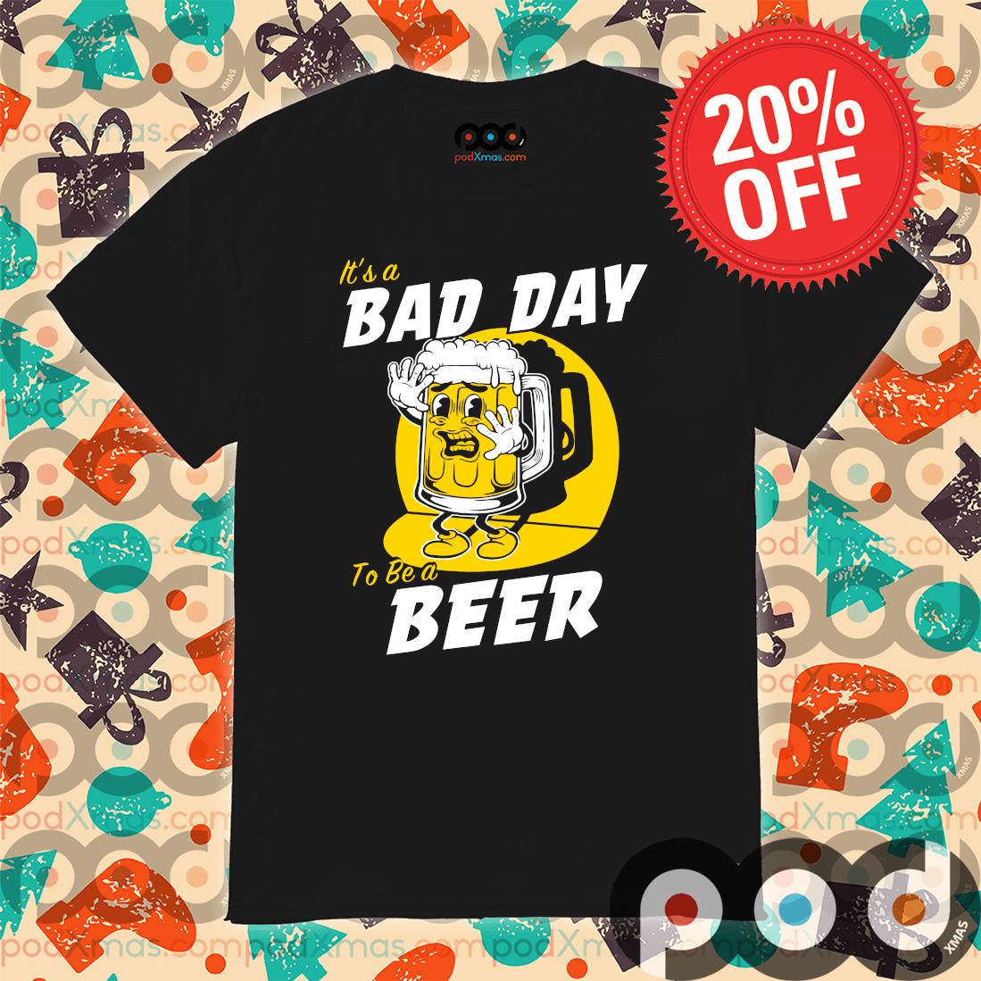 St. Patrick's day it's a bad day to be a beer shirt