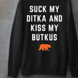 Suck My Ditka And Kiss My Butkus Bear Shirt