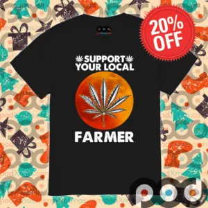 Support Your Local Farmer Weed shirt