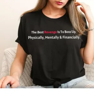 The Best Revenge Is To Boss Up Physically Mentally Financially Shirt
