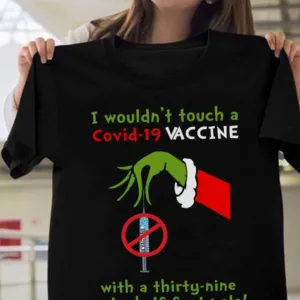Grinch I Wouldn't Touch A Covid-19 Vaccine With A Thirty-nine And A Half Foot Pole Shirt