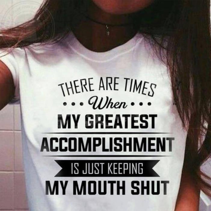 There Are Times When My Greatest Accomplishment Is Just Keeping My Mouth Shut Shirt