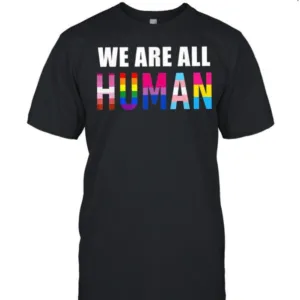 We Are All Human Basic Shirt