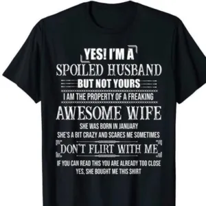 Yes I am A Spoiled Husband but not yours I am The Property Of A Freaking Awesome Wife Shirt