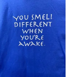 You Smell Different when you're aware shirt